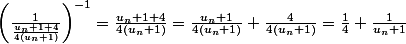 \left(\frac{1}{\frac{u_n+1+4}{4(u_n+1)}} \right)^{-1}=\frac{u_n+1+4}{4(u_n+1)}=\frac{u_n+1}{4(u_n+1)}+\frac{4}{4(u_n+1)}=\frac{1}{4}+\frac{1}{u_n+1}